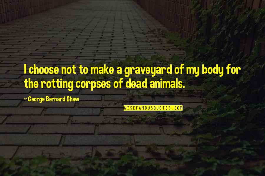 Furkat And Robbie Quotes By George Bernard Shaw: I choose not to make a graveyard of Furkat And Robbie Quotes By George Bernard Shaw: I choose not to make a graveyard of