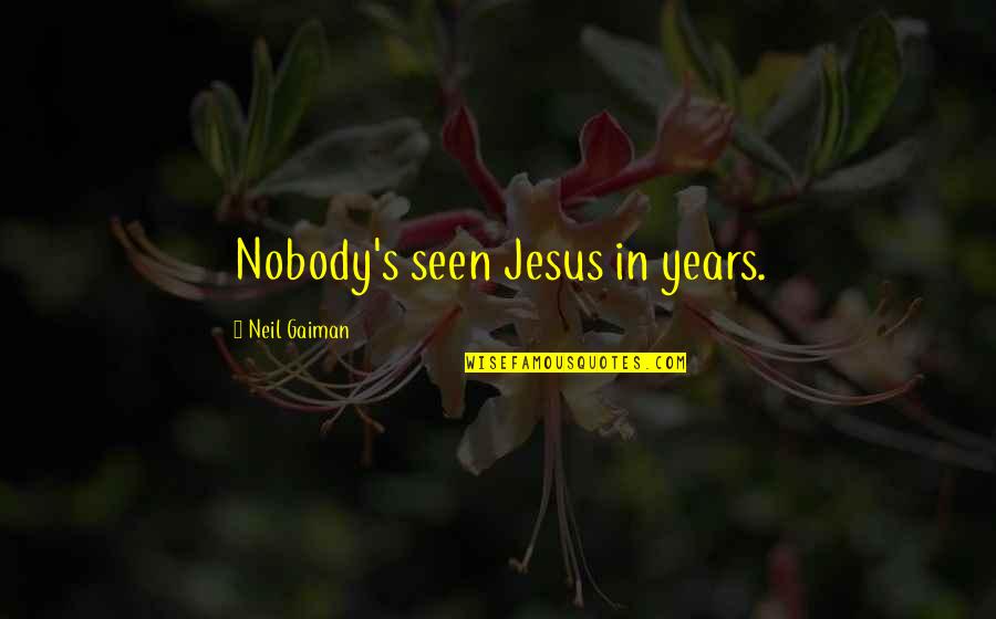 Furlan Brittany Quotes By Neil Gaiman: Nobody's seen Jesus in years.