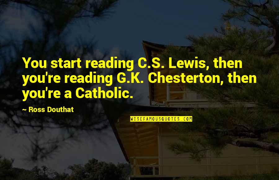 Furlan Brittany Quotes By Ross Douthat: You start reading C.S. Lewis, then you're reading