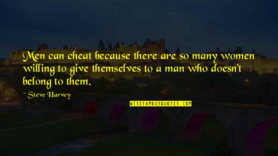 Furlani Garlic Bread Quotes By Steve Harvey: Men can cheat because there are so many Furlani Garlic Bread Quotes By Steve Harvey: Men can cheat because there are so many