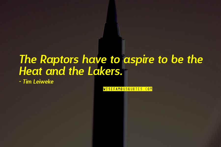 Furled Flag Quotes By Tim Leiweke: The Raptors have to aspire to be the