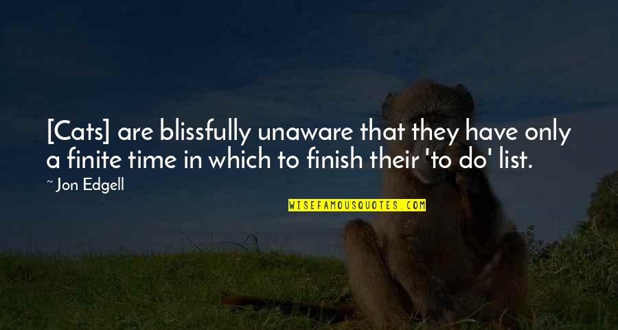 Furler Street Quotes By Jon Edgell: [Cats] are blissfully unaware that they have only