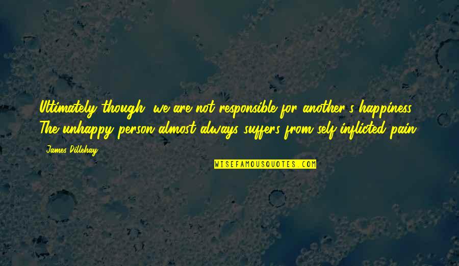 Furless Elmo Quotes By James Dillehay: Ultimately though, we are not responsible for another's