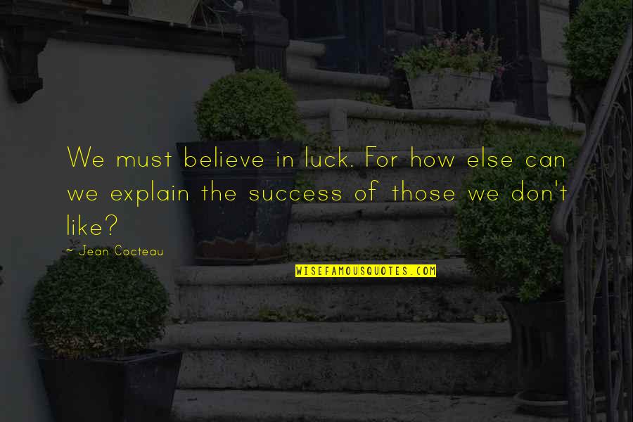 Furless Quotes By Jean Cocteau: We must believe in luck. For how else