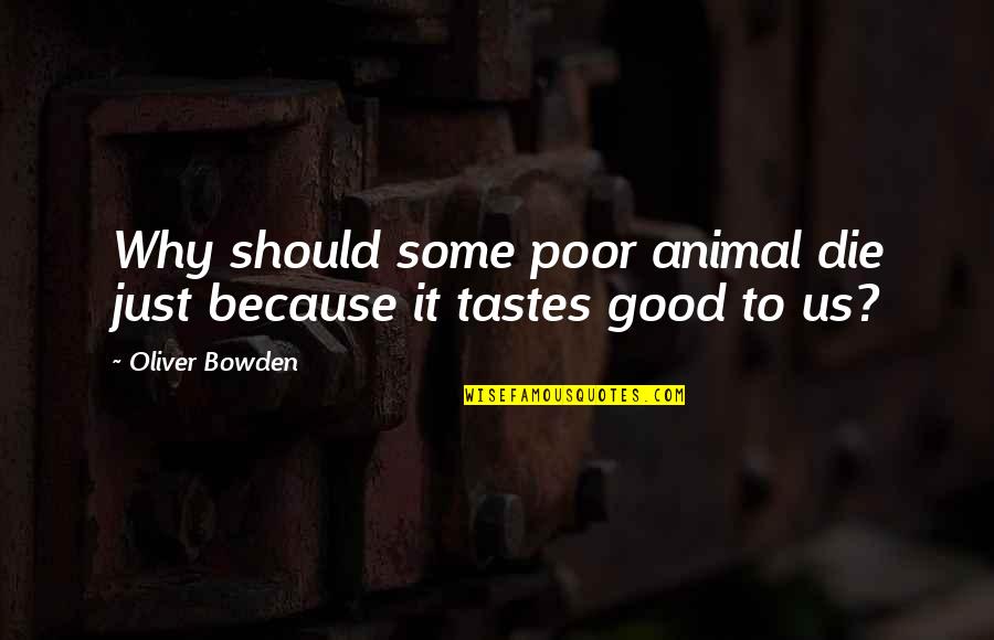 Furless Quotes By Oliver Bowden: Why should some poor animal die just because