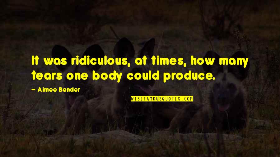 Furleth Quotes By Aimee Bender: It was ridiculous, at times, how many tears