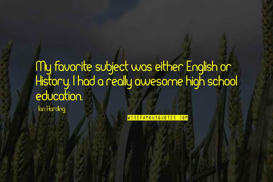 Furlings Quotes By Ian Harding: My favorite subject was either English or History. Furlings Quotes By Ian Harding: My favorite subject was either English or History.