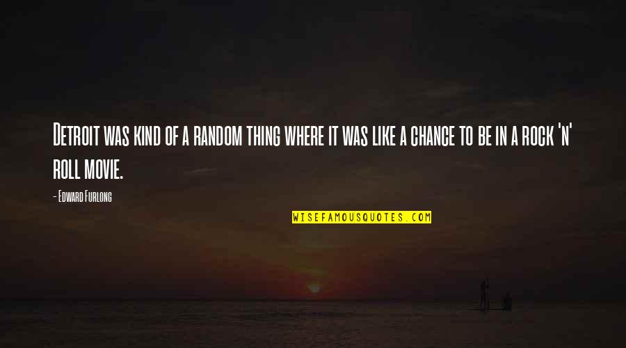 Furlong Quotes By Edward Furlong: Detroit was kind of a random thing where