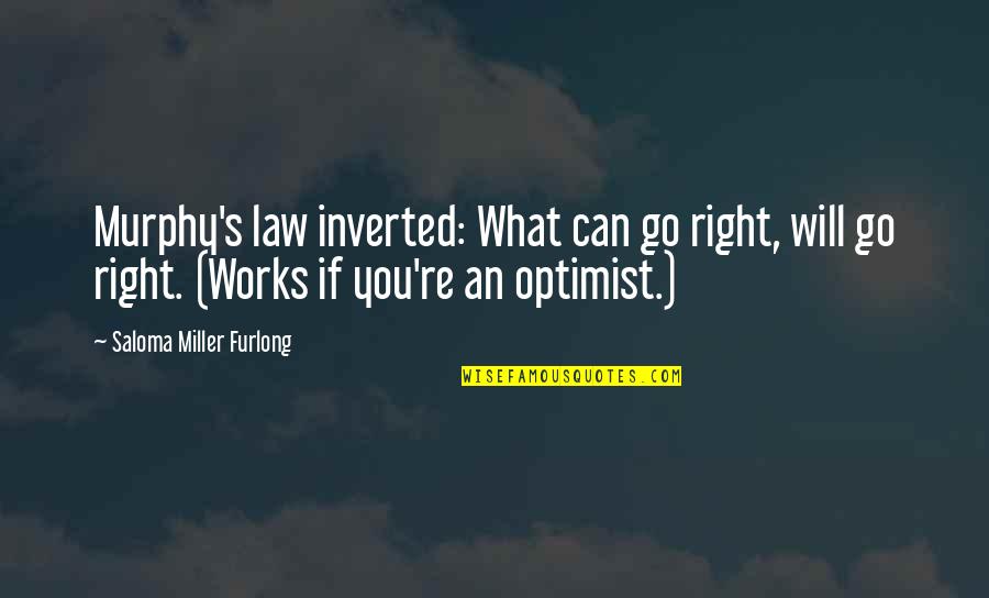 Furlong's Quotes By Saloma Miller Furlong: Murphy's law inverted: What can go right, will