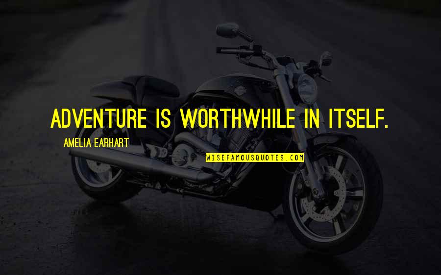 Furmani Quotes By Amelia Earhart: Adventure is worthwhile in itself.