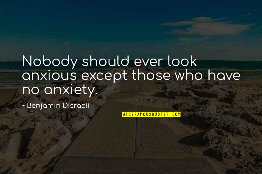 Furnace And Air Conditioner Quotes By Benjamin Disraeli: Nobody should ever look anxious except those who