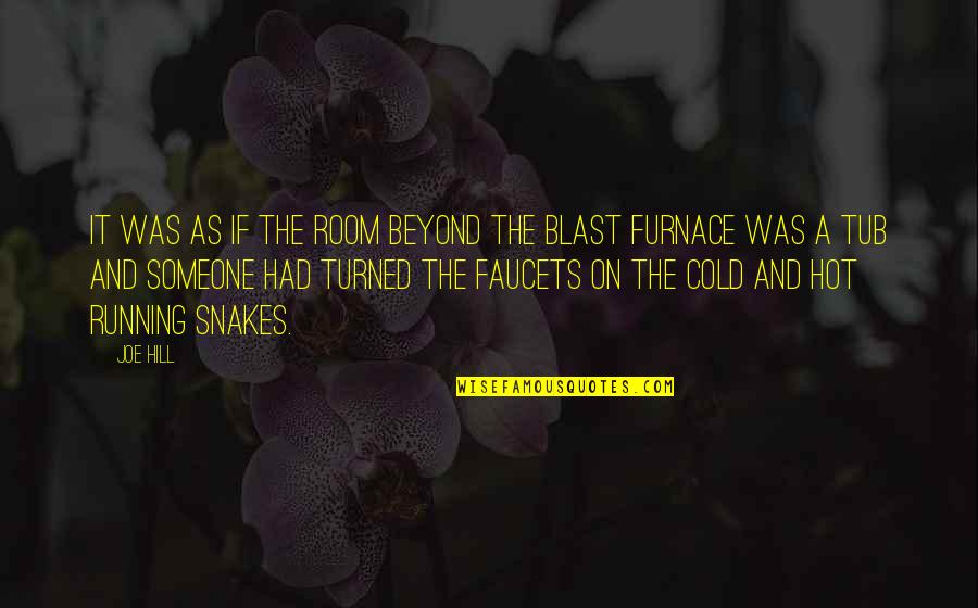 Furnace Quotes By Joe Hill: It was as if the room beyond the