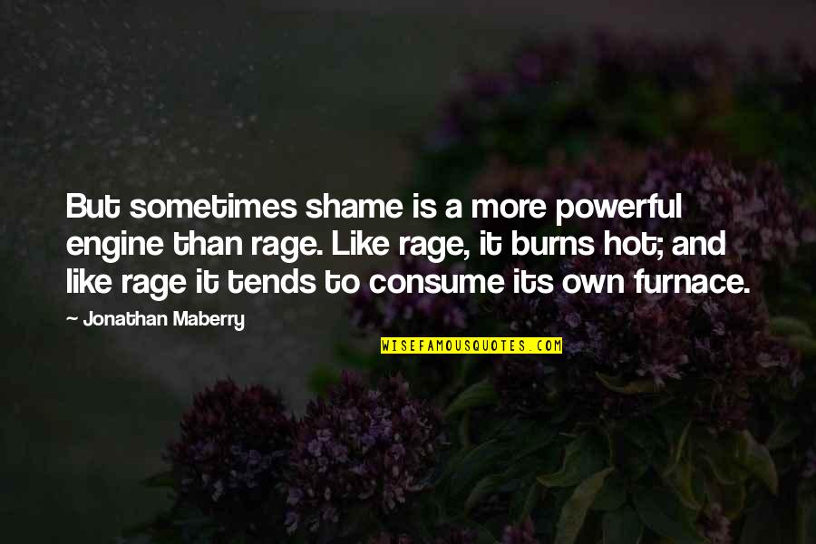 Furnace Quotes By Jonathan Maberry: But sometimes shame is a more powerful engine