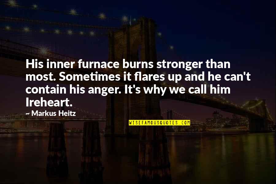 Furnace Quotes By Markus Heitz: His inner furnace burns stronger than most. Sometimes