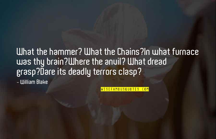 Furnace Quotes By William Blake: What the hammer? What the Chains?In what furnace