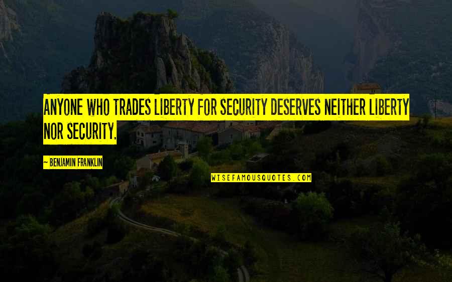 Furnaced Quotes By Benjamin Franklin: Anyone who trades liberty for security deserves neither