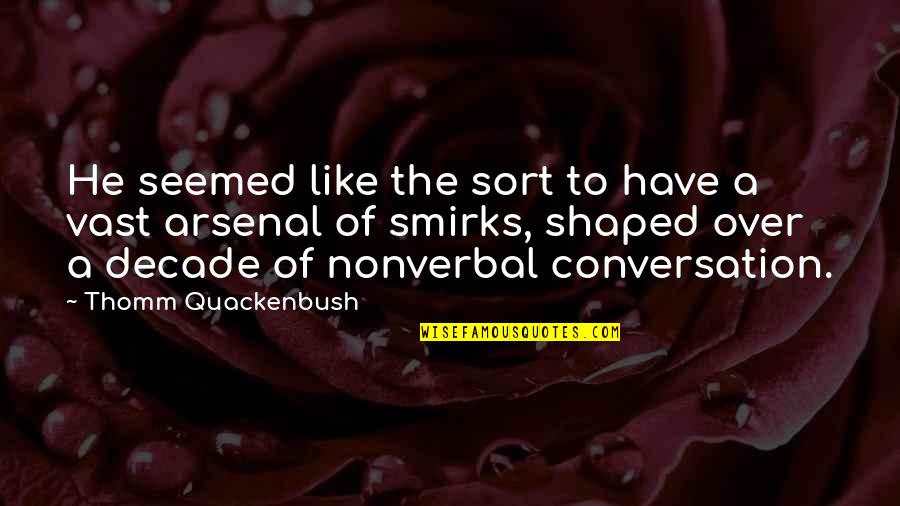 Furnaced Quotes By Thomm Quackenbush: He seemed like the sort to have a