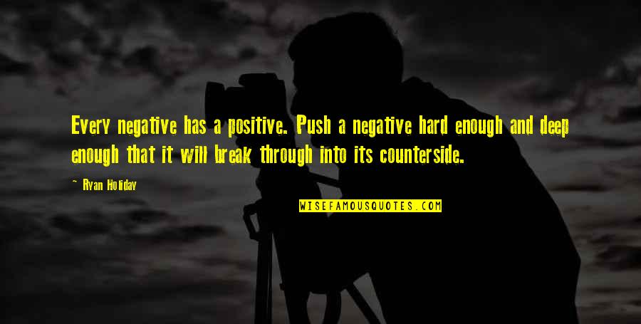 Furnacedascends Quotes By Ryan Holiday: Every negative has a positive. Push a negative Furnacedascends Quotes By Ryan Holiday: Every negative has a positive. Push a negative