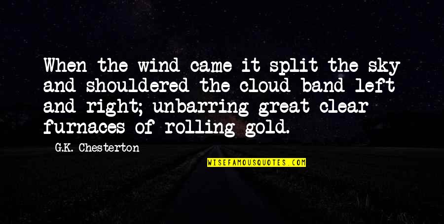 Furnaces Quotes By G.K. Chesterton: When the wind came it split the sky