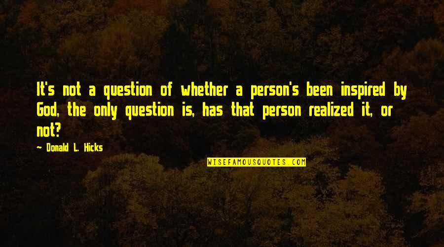 Furness College Quotes By Donald L. Hicks: It's not a question of whether a person's