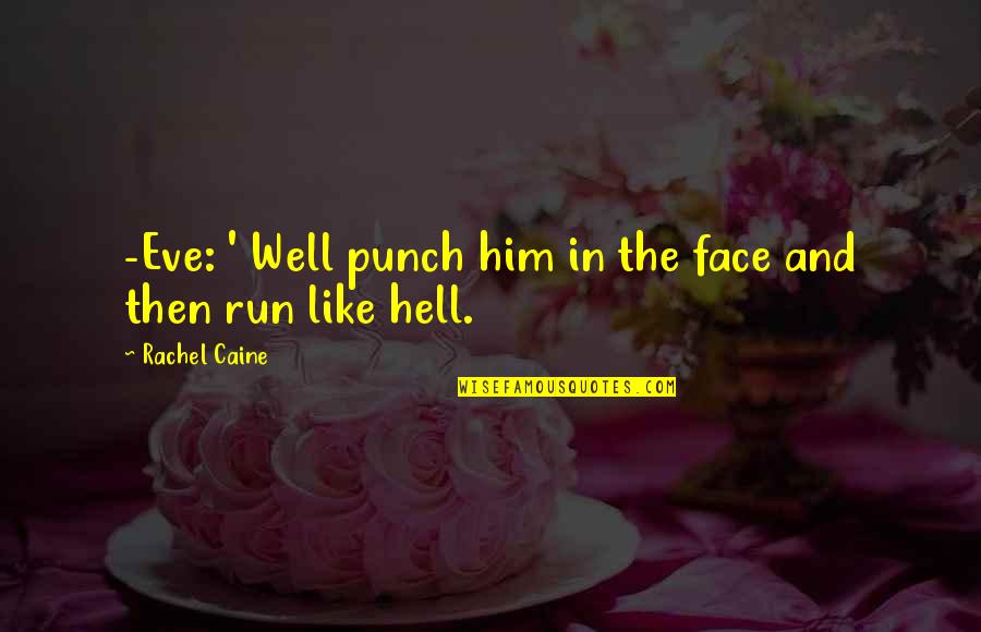 Furnham Basketball Quotes By Rachel Caine: -Eve: ' Well punch him in the face