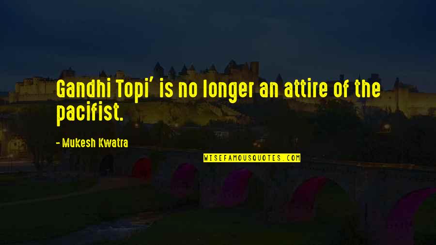 Furnia Ct Quotes By Mukesh Kwatra: Gandhi Topi' is no longer an attire of Furnia Ct Quotes By Mukesh Kwatra: Gandhi Topi' is no longer an attire of