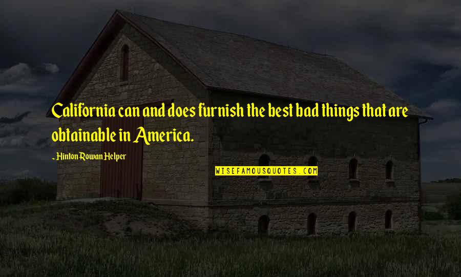 Furnish'd Quotes By Hinton Rowan Helper: California can and does furnish the best bad