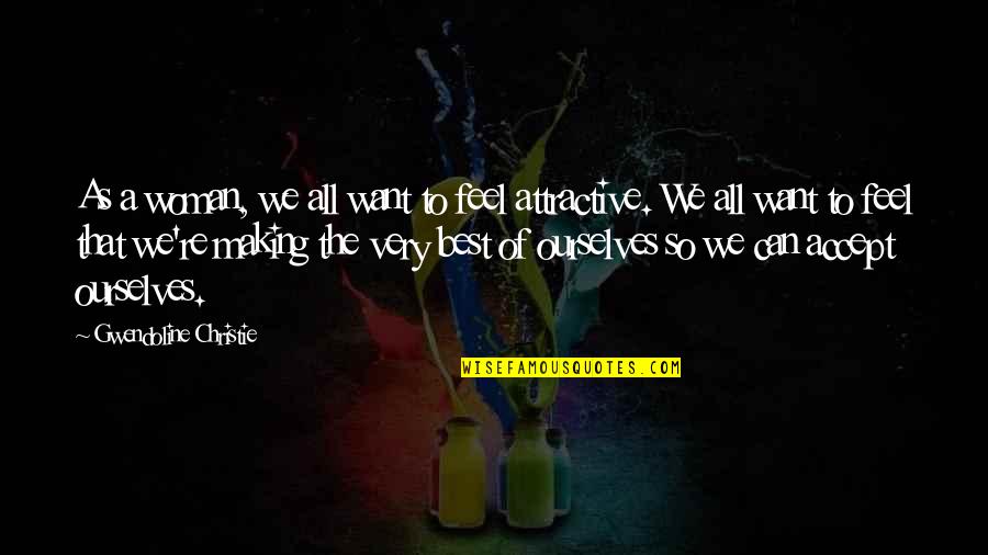 Furnisher Rule Quotes By Gwendoline Christie: As a woman, we all want to feel Furnisher Rule Quotes By Gwendoline Christie: As a woman, we all want to feel