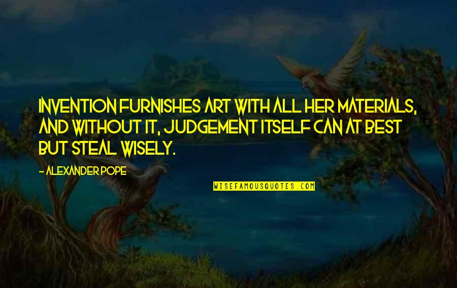 Furnishes Quotes By Alexander Pope: Invention furnishes Art with all her materials, and