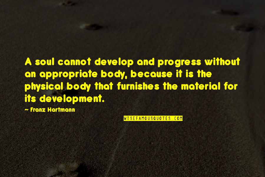 Furnishes Quotes By Franz Hartmann: A soul cannot develop and progress without an