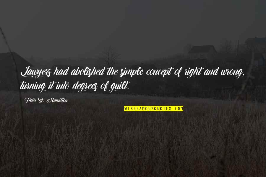 Furnishes Quotes By Peter F. Hamilton: Lawyers had abolished the simple concept of right Furnishes Quotes By Peter F. Hamilton: Lawyers had abolished the simple concept of right