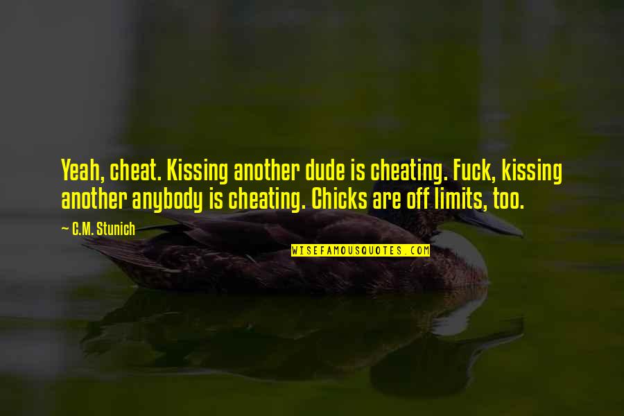 Furnishing Design Quotes By C.M. Stunich: Yeah, cheat. Kissing another dude is cheating. Fuck,