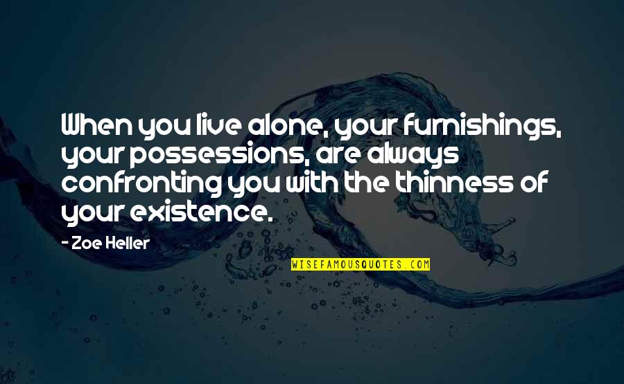 Furnishings Quotes By Zoe Heller: When you live alone, your furnishings, your possessions,
