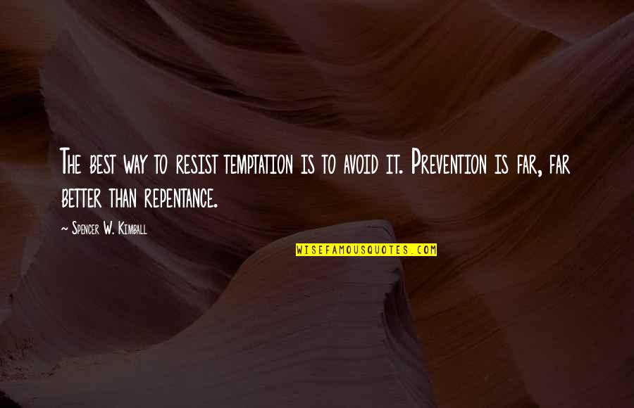 Furniture Design Quotes By Spencer W. Kimball: The best way to resist temptation is to