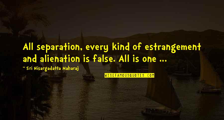 Furniture Prints Quotes By Sri Nisargadatta Maharaj: All separation, every kind of estrangement and alienation