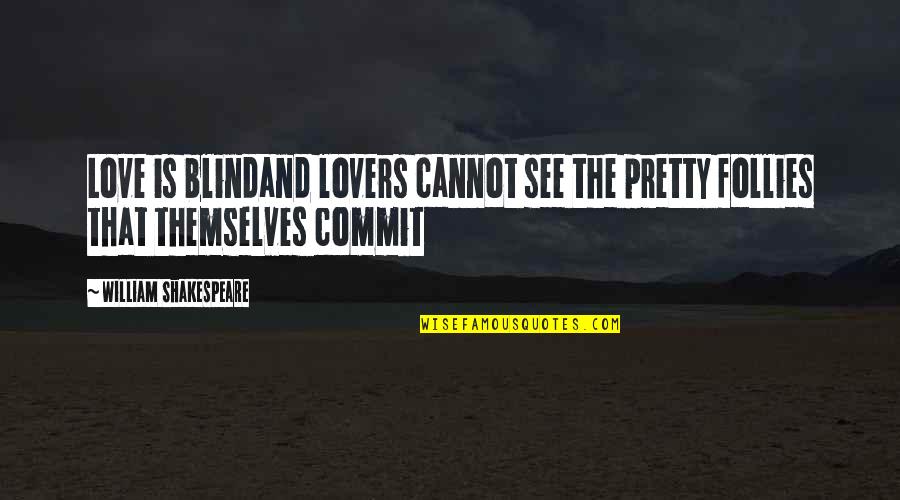 Furniture Prints Quotes By William Shakespeare: Love is blindand lovers cannot see the pretty
