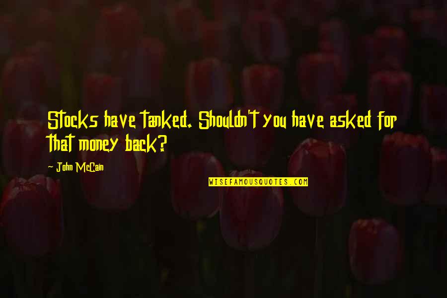 Furnitures And Fixtures Quotes By John McCain: Stocks have tanked. Shouldn't you have asked for
