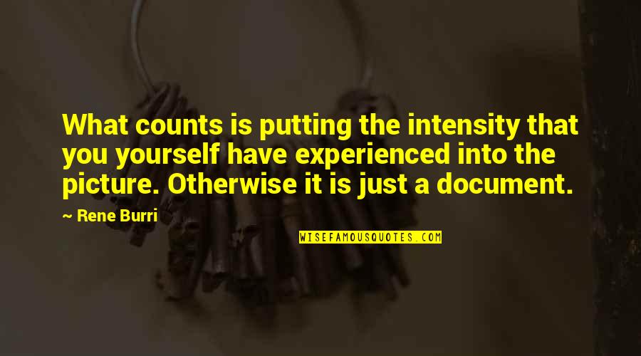 Furnitures And Fixtures Quotes By Rene Burri: What counts is putting the intensity that you