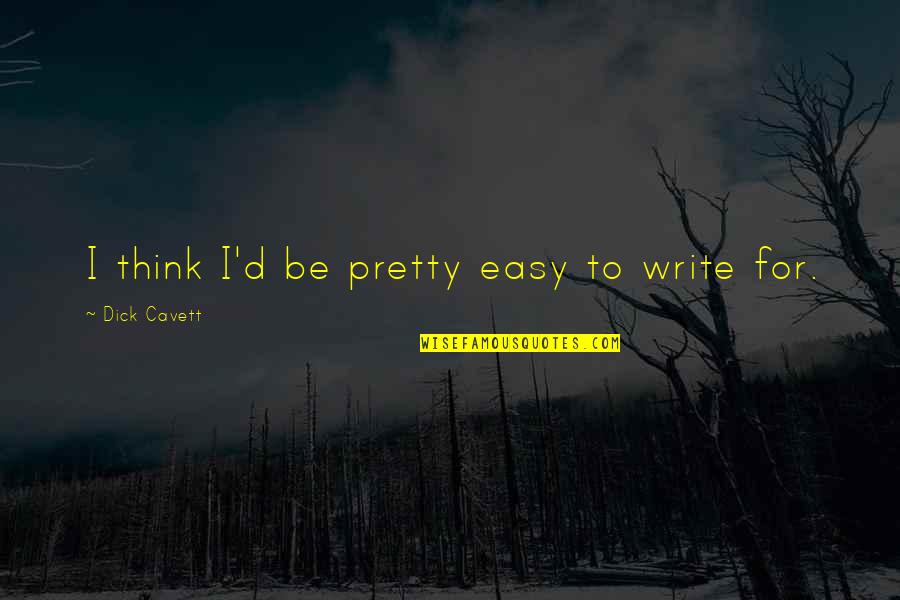Furrdreams Quotes By Dick Cavett: I think I'd be pretty easy to write Furrdreams Quotes By Dick Cavett: I think I'd be pretty easy to write