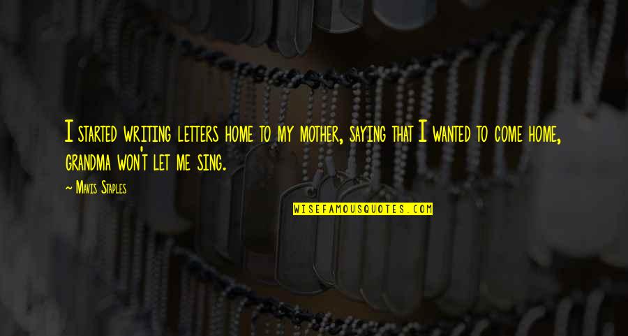 Furries Convention Quotes By Mavis Staples: I started writing letters home to my mother, Furries Convention Quotes By Mavis Staples: I started writing letters home to my mother,