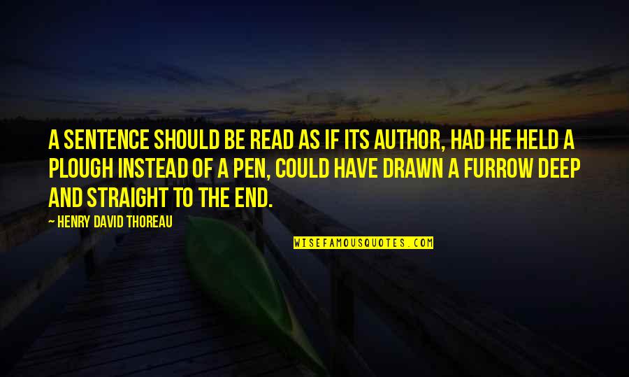 Furrow'd Quotes By Henry David Thoreau: A sentence should be read as if its