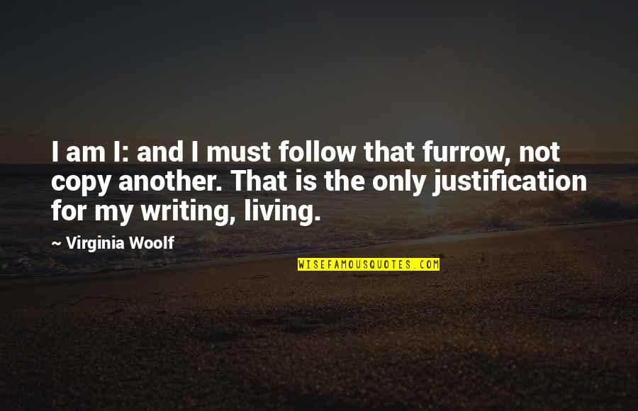 Furrow'd Quotes By Virginia Woolf: I am I: and I must follow that