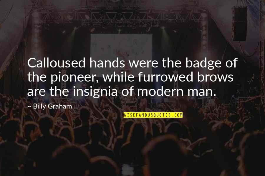 Furrowed Quotes By Billy Graham: Calloused hands were the badge of the pioneer,