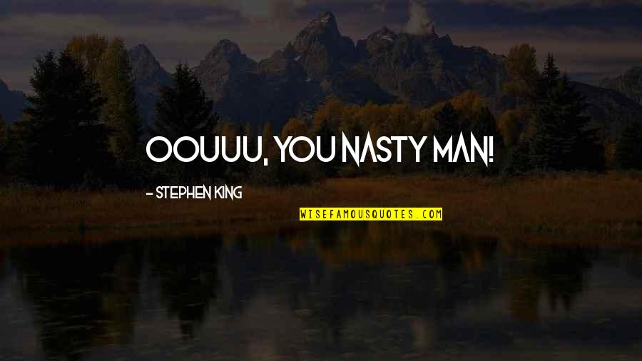 Furrowes Quotes By Stephen King: Oouuu, you nasty man!