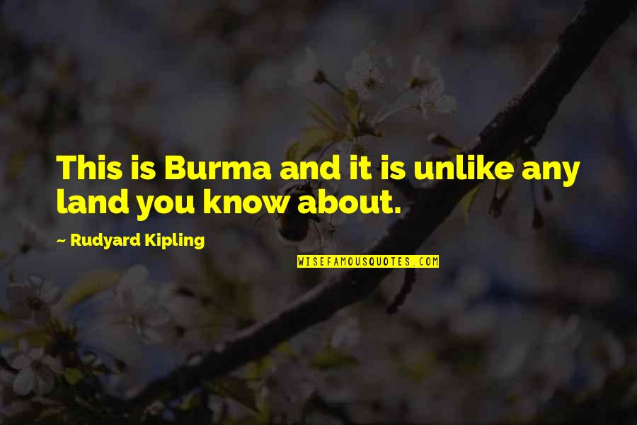 Furrowing Quotes By Rudyard Kipling: This is Burma and it is unlike any