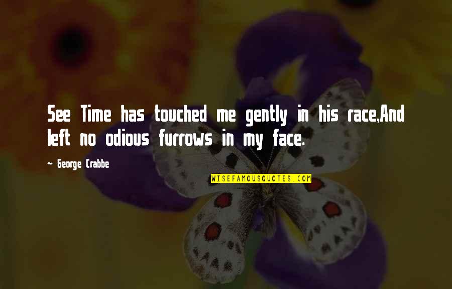 Furrows Quotes By George Crabbe: See Time has touched me gently in his