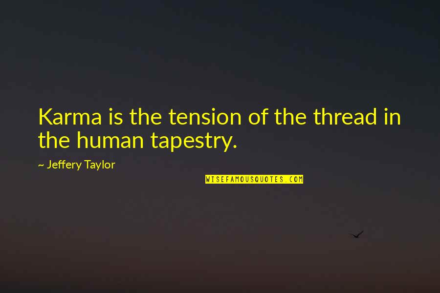 Furry Logic Quotes By Jeffery Taylor: Karma is the tension of the thread in