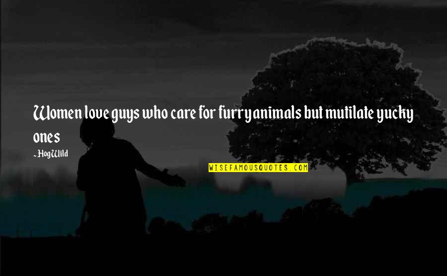 Furry Quotes By Hog Wild: Women love guys who care for furry animals