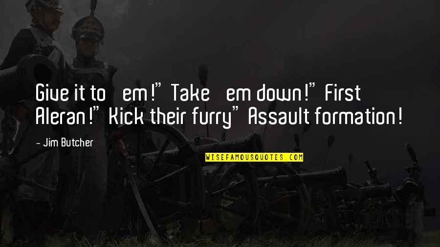 Furry Quotes By Jim Butcher: Give it to 'em!" Take 'em down!" First