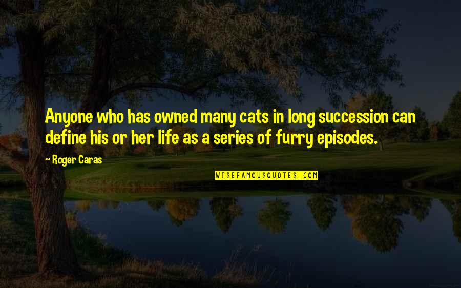 Furry Quotes By Roger Caras: Anyone who has owned many cats in long